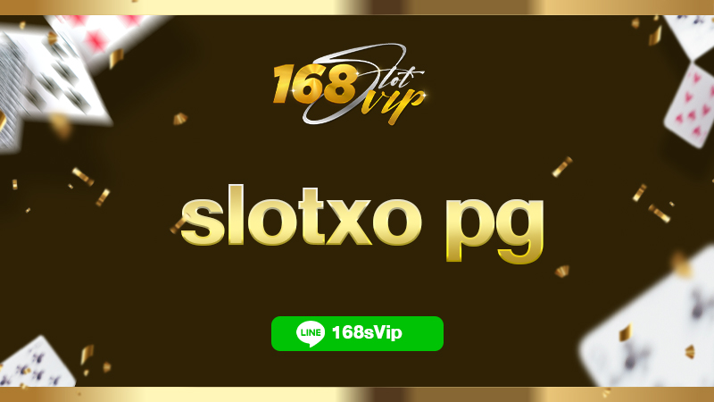 slotxo pg slot ฝาก 20 รับ 100 กับ 168slotvip เว็บสล็อตใหม่ล่าสุด