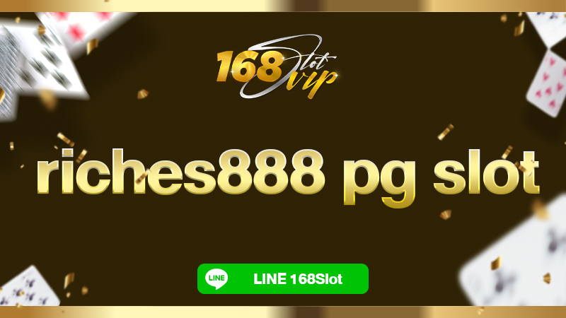 riches888 pg slot ที่ 168slot เว็บสล็อตเครดิตฟรี แจกจริง ไม่มีอั้น 2025